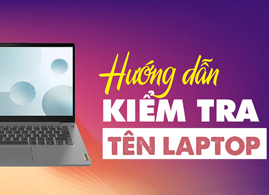 cach-kiem-tra-ten-laptop-nhanh-nhat